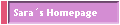 Sara�s Homepage